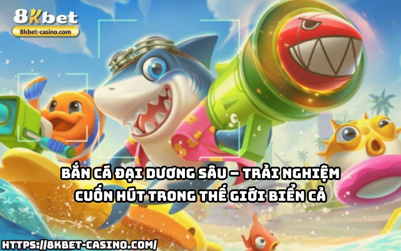 Bắn Cá 8KBET đưa anh em vào thế giới đại dương đầy cuốn hút, bắn trúng thưởng ngay hôm nay Bắn Cá 8KBET đưa anh em vào thế giới đại dương đầy cuốn hút, bắn trúng thưởng ngay hôm nay