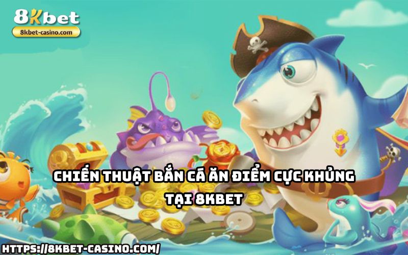 Áp dụng chiến thuật đỉnh cao tại Bắn Cá 8KBET, săn điểm cực khủng và đổi thưởng ngay hôm nay Áp dụng chiến thuật đỉnh cao tại Bắn Cá 8KBET, săn điểm cực khủng và đổi thưởng ngay hôm nay