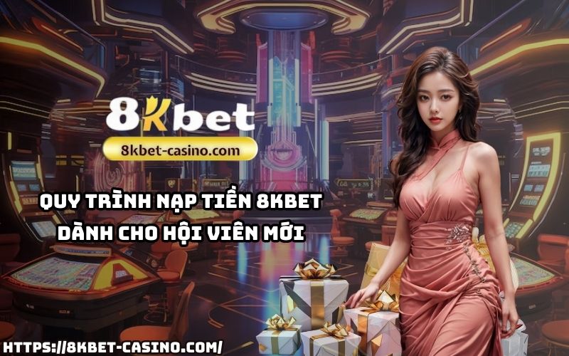 Khám phá quy trình nạp tiền 8KBET đơn giản, nhanh chóng dành riêng cho hội viên mới tham gia hệ thống Khám phá quy trình nạp tiền 8KBET đơn giản, nhanh chóng dành riêng cho hội viên mới tham gia hệ thống