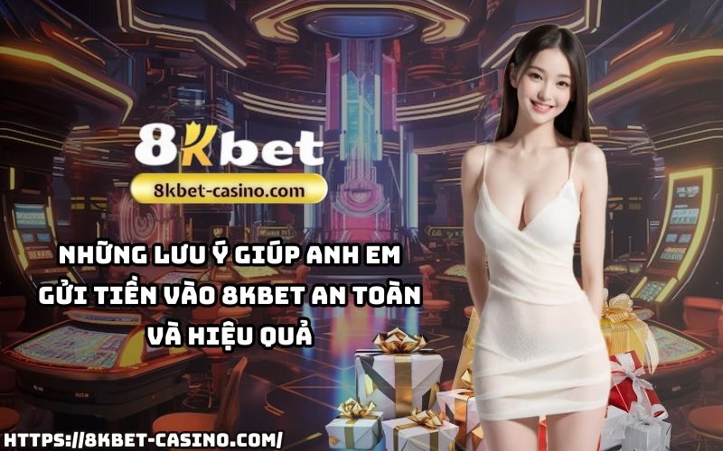 Tìm hiểu những mẹo cần nhớ để nạp tiền 8KBET an toàn, tối ưu thời gian và tránh các lỗi phổ biến Tìm hiểu những mẹo cần nhớ để nạp tiền 8KBET an toàn, tối ưu thời gian và tránh các lỗi phổ biến