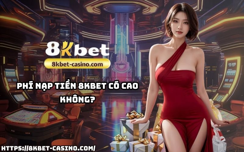 Tìm hiểu chi tiết về các khoản phí khi nạp tiền 8KBET để giao dịch tiết kiệm và tối ưu nhất Tìm hiểu chi tiết về các khoản phí khi nạp tiền 8KBET để giao dịch tiết kiệm và tối ưu nhất