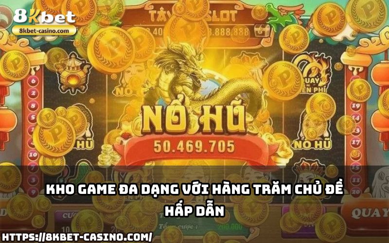 Nổ Hũ 8KBET mang đến kho game đa dạng, từ cổ điển đến hiện đại, thỏa mãn mọi đam mê slot Nổ Hũ 8KBET mang đến kho game đa dạng, từ cổ điển đến hiện đại, thỏa mãn mọi đam mê slot