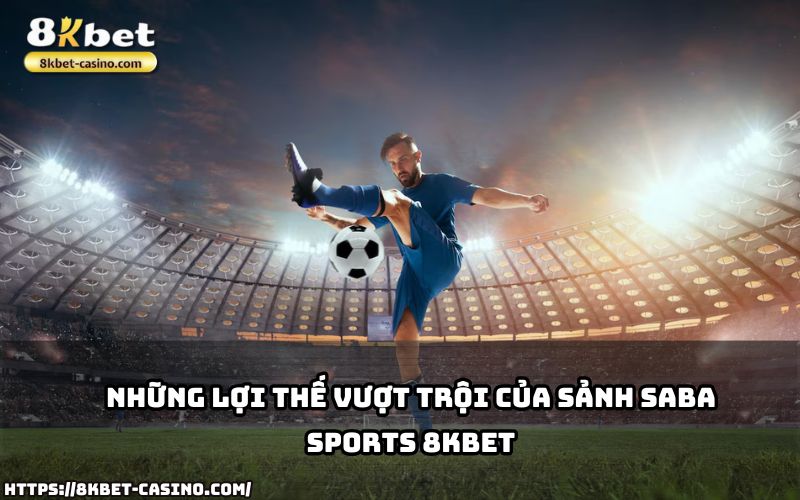 SABA Sports 8KBET sở hữu dịch vụ ưu việt và tỷ lệ cược hấp dẫn, đảm bảo trải nghiệm cá cược hoàn hảo SABA Sports 8KBET sở hữu dịch vụ ưu việt và tỷ lệ cược hấp dẫn, đảm bảo trải nghiệm cá cược hoàn hảo