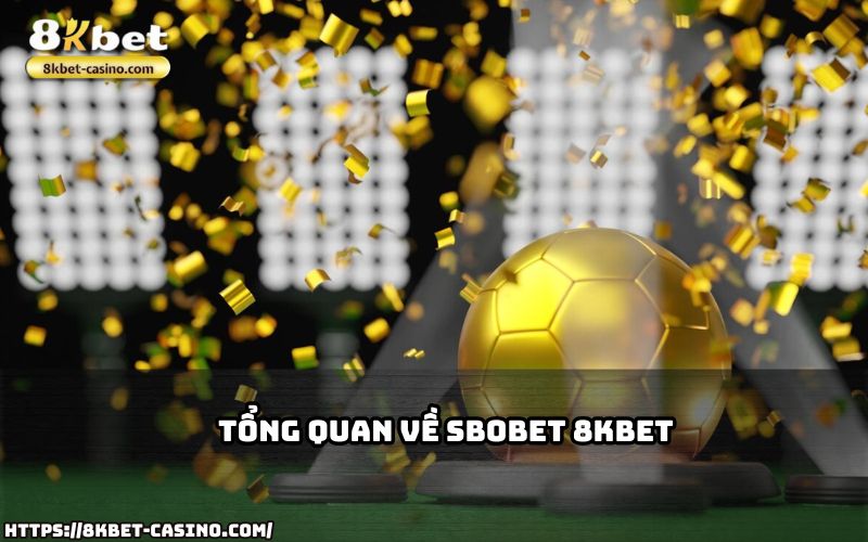 SBOBET 8KBET là nền tảng cá cược uy tín, mang đến cơ hội thắng lớn cho anh em khắp mọi nơi SBOBET 8KBET là nền tảng cá cược uy tín, mang đến cơ hội thắng lớn cho anh em khắp mọi nơi