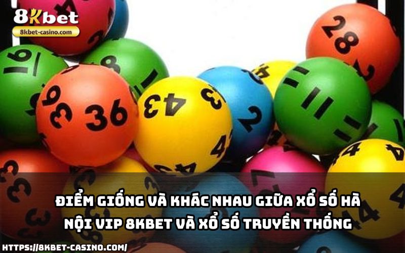 Xổ Số Hà Nội VIP 8KBET khác gì xổ số truyền thống? Tìm hiểu ngay để biết cách tối ưu cơ hội thắng Xổ Số Hà Nội VIP 8KBET khác gì xổ số truyền thống? Tìm hiểu ngay để biết cách tối ưu cơ hội thắng