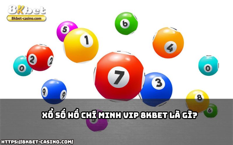 Tìm hiểu chi tiết về Xổ Số Hồ Chí Minh VIP 8KBET và những cơ hội hấp dẫn đang chờ đón anh em Tìm hiểu chi tiết về Xổ Số Hồ Chí Minh VIP 8KBET và những cơ hội hấp dẫn đang chờ đón anh em