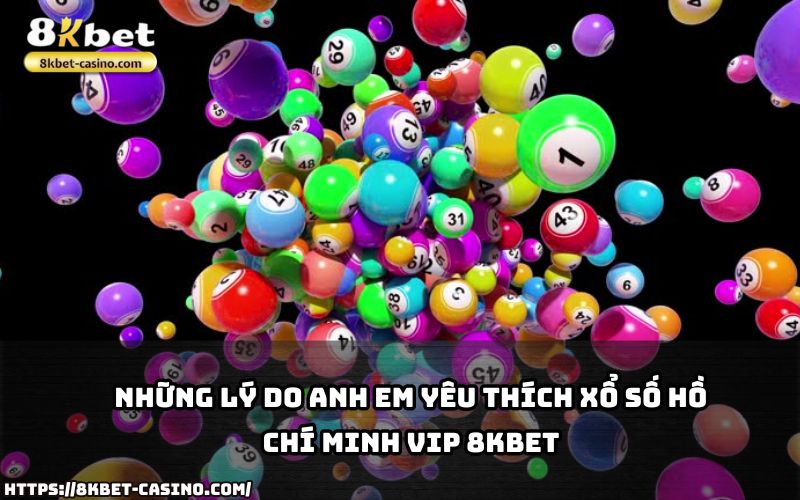 Khám phá lý do Xổ Số Hồ Chí Minh VIP 8KBET luôn được anh em yêu thích và tham gia đông đảo Khám phá lý do Xổ Số Hồ Chí Minh VIP 8KBET luôn được anh em yêu thích và tham gia đông đảo