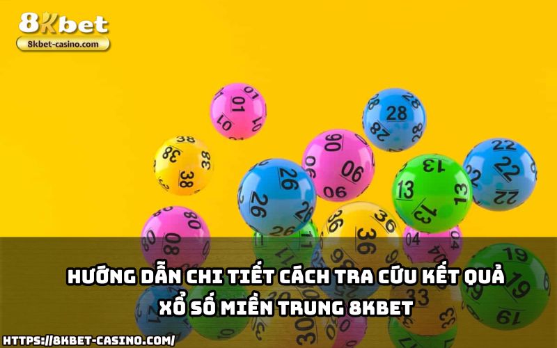 Tra cứu kết quả Xổ Số Miền Trung 8KBET nhanh chóng, dễ dàng với hướng dẫn chi tiết từ chúng tôi Tra cứu kết quả Xổ Số Miền Trung 8KBET nhanh chóng, dễ dàng với hướng dẫn chi tiết từ chúng tôi