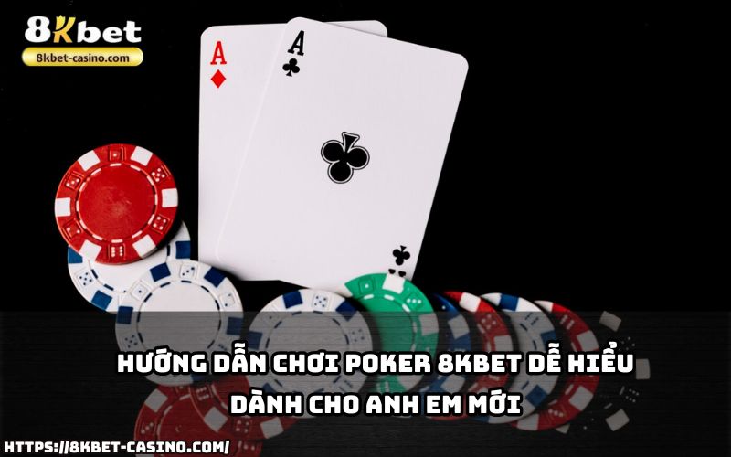 Tham gia Poker 8KBET dễ dàng hơn bao giờ hết với hướng dẫn chi tiết dành riêng cho anh em Tham gia Poker 8KBET dễ dàng hơn bao giờ hết với hướng dẫn chi tiết dành riêng cho anh em