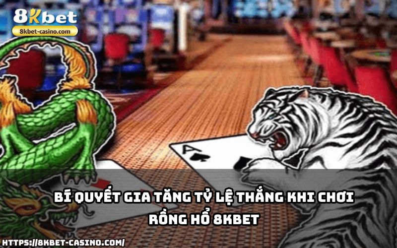Nắm vững bí quyết để nâng cao tỷ lệ thắng khi trải nghiệm tựa game Rồng Hổ 8KBET đình đám Nắm vững bí quyết để nâng cao tỷ lệ thắng khi trải nghiệm tựa game Rồng Hổ 8KBET đình đám