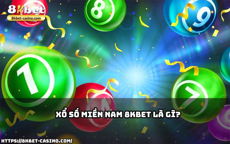 Xổ Số Miền Nam 8KBET là gì? Tìm hiểu ngay trò chơi xổ số uy tín, dễ chơi và trúng thưởng khủng Xổ Số Miền Nam 8KBET là gì? Tìm hiểu ngay trò chơi xổ số uy tín, dễ chơi và trúng thưởng khủng